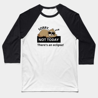 not today. theres a solar eclipse. Sloth. antisocial. Baseball T-Shirt